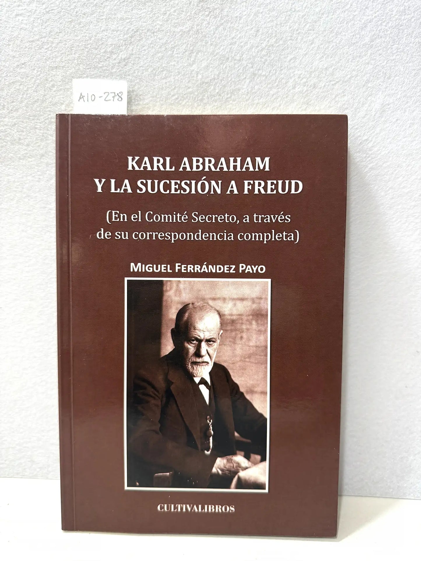 Karl Abraham y la sucesión a Freud (En el Comité Secreto, a través de su corresondencia completa).