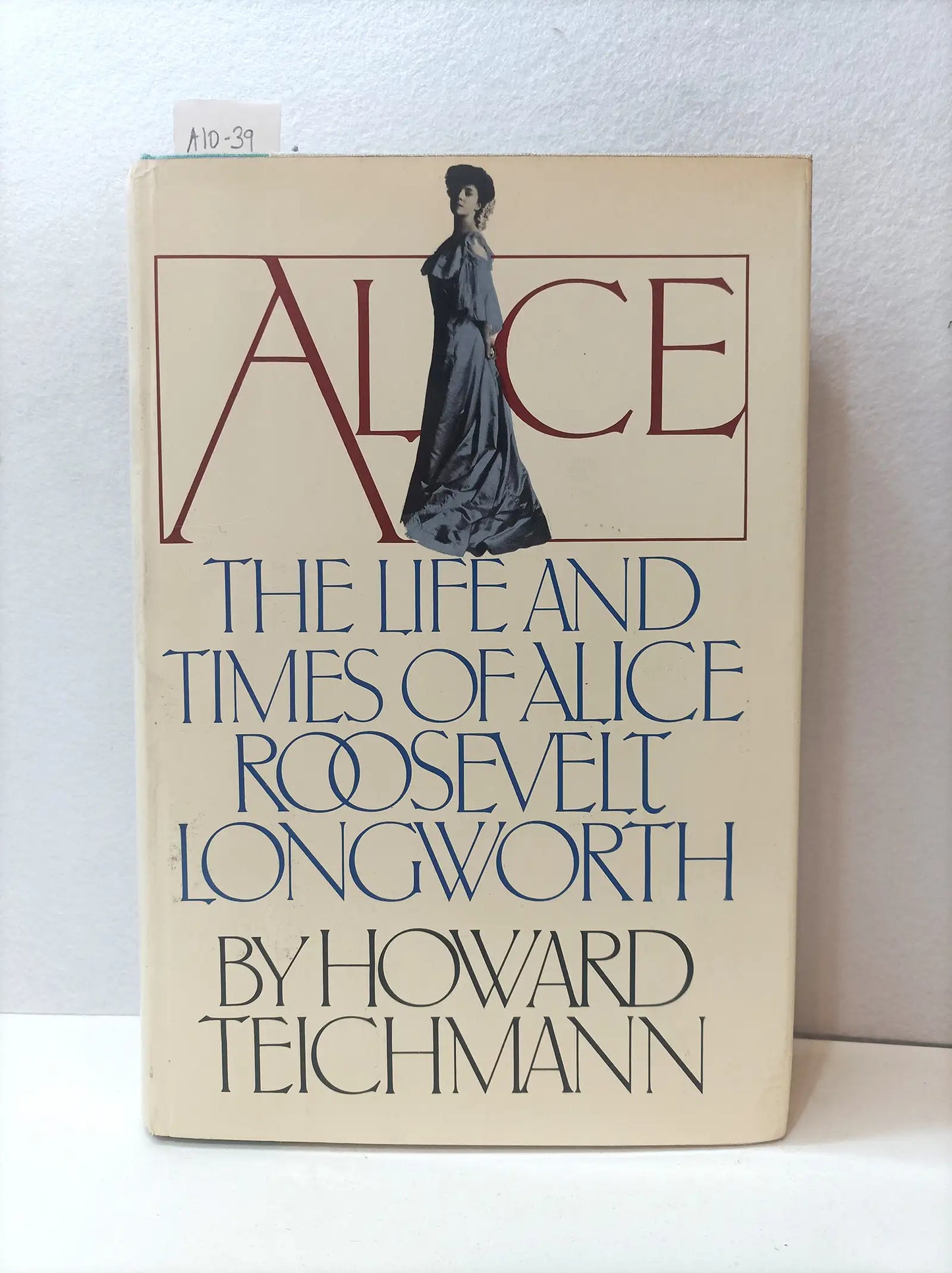 Alice. (The life of Alice Roosvelt Longworth).
