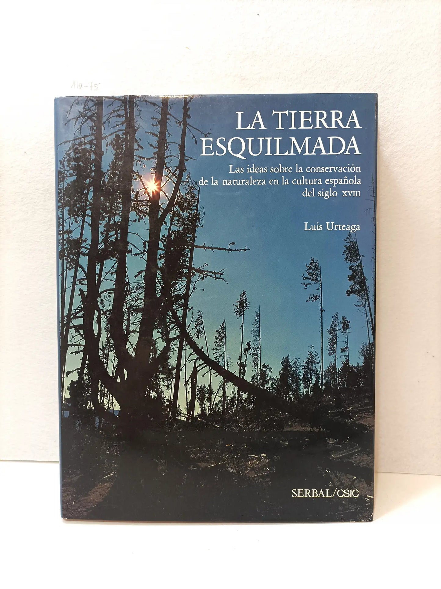 La tierra esquilmada. Las ideas sobre la conservación de la naturaleza en la cultura española del siglo XVIII.