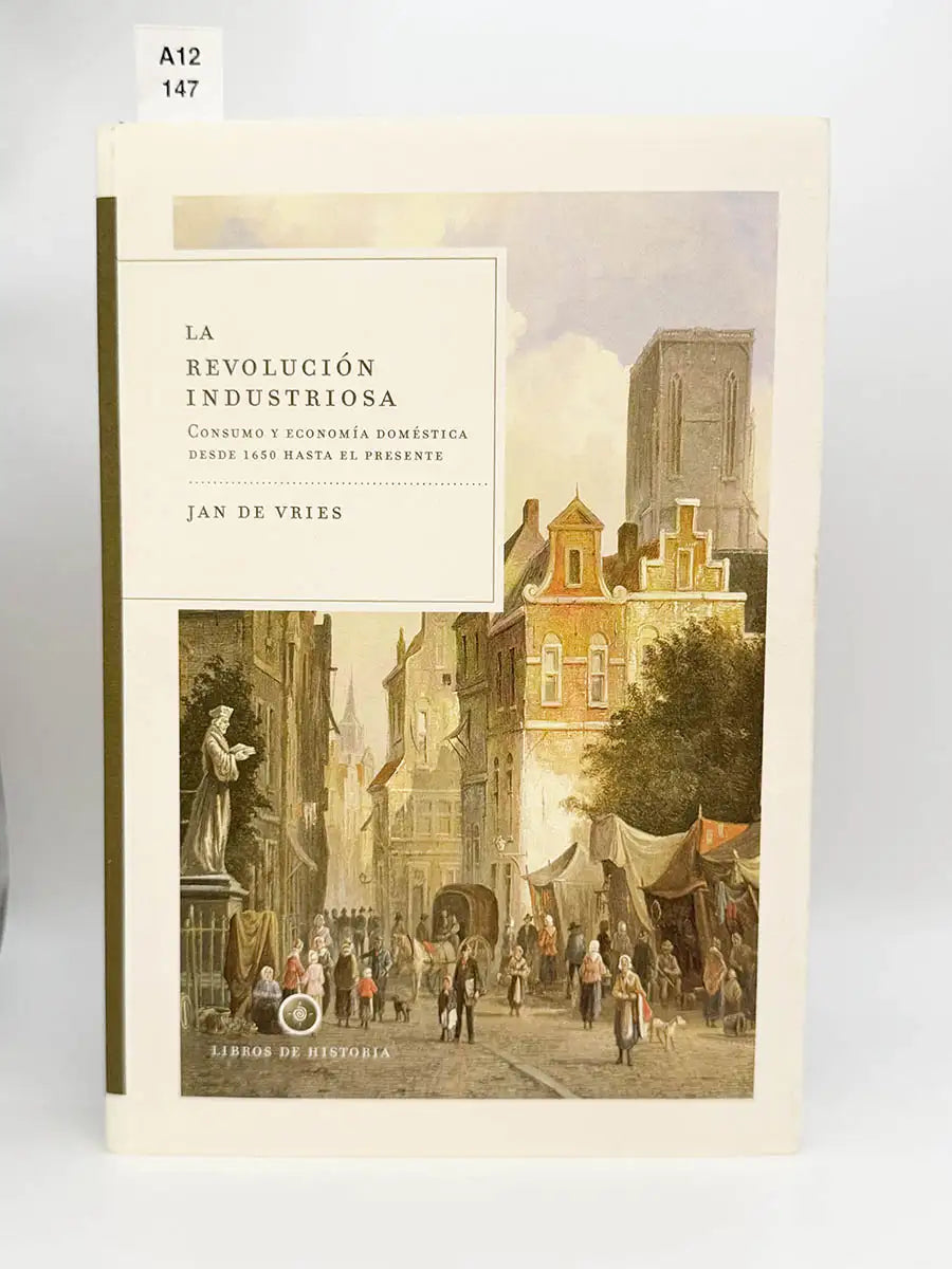 La revolución industriosa. Consumo y económia doméstica desde 1650 hasta el presente – Jan De Vries
