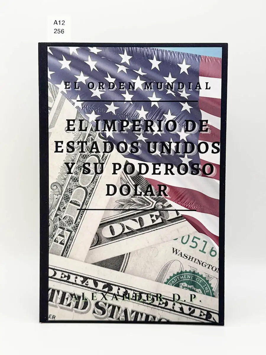 Orden mundial. El Imperio de Estados Unidos y su poderoso dolar – Alexander D.p