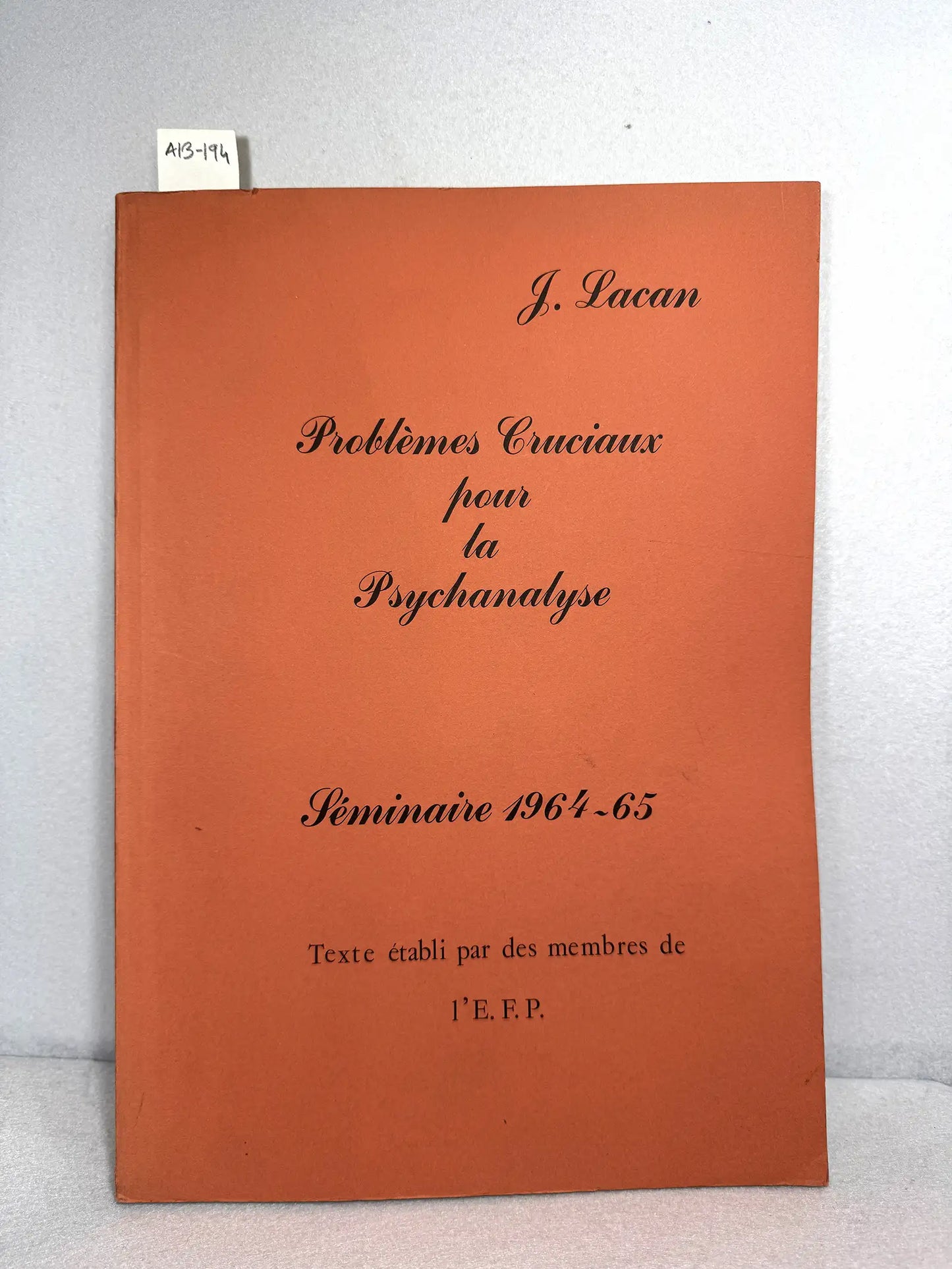 Problèmes cruciaux pour la Psychanalyse. Seminaire 1964-65. Texte établi par des members de I'E. F. P.