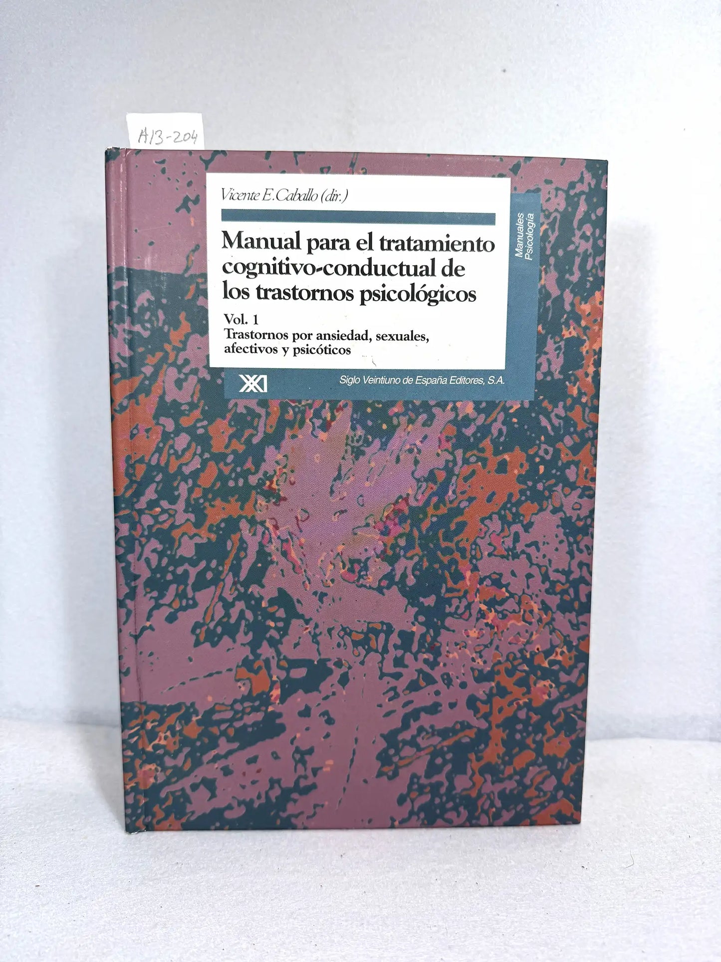 Manuales Psicología. Vol. 1: Manual para el tratamiento cognitivo-conductual de los trastornos psicológicos. Trastornos por ansiedad, sexuales, afectivos y psicóticos.