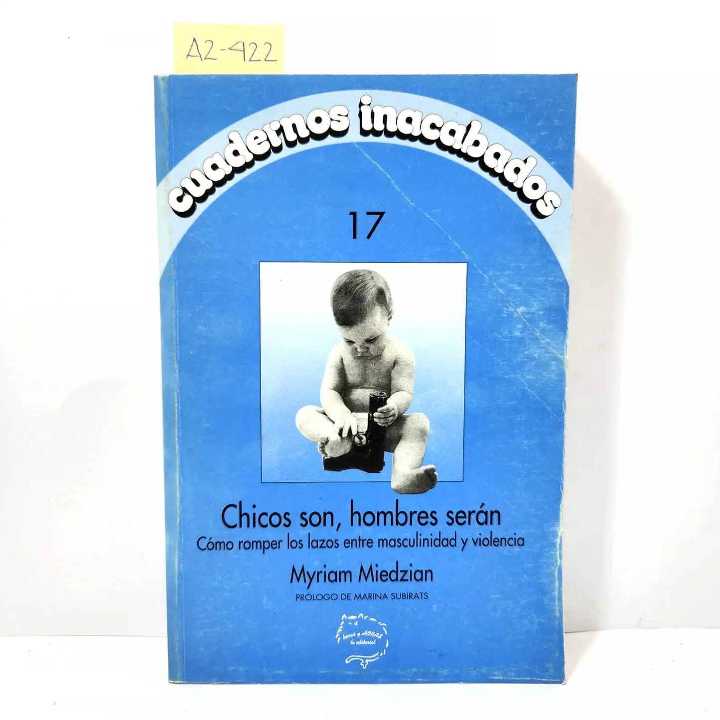 Cuadernos inacabados nº 17. Chicos son, hombres serán. Cómo romper los lazos entre masculinidad y violencia.