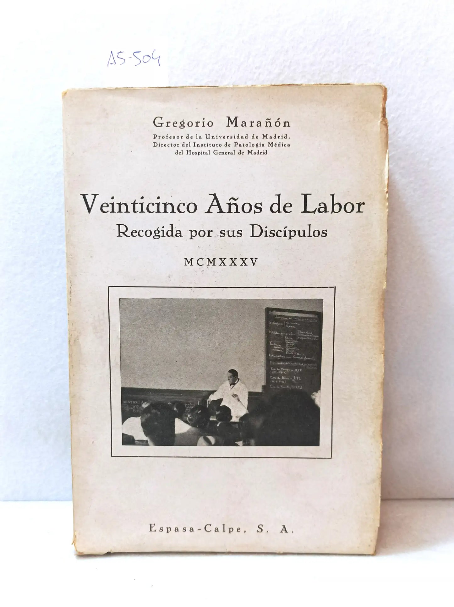 Veinticinco años de labor recogida por sus discípulos (Gregorio Marañón).