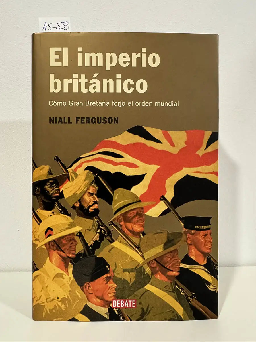 El imperio británico. Cómo Gran Bretaña forjó el orden mundial.