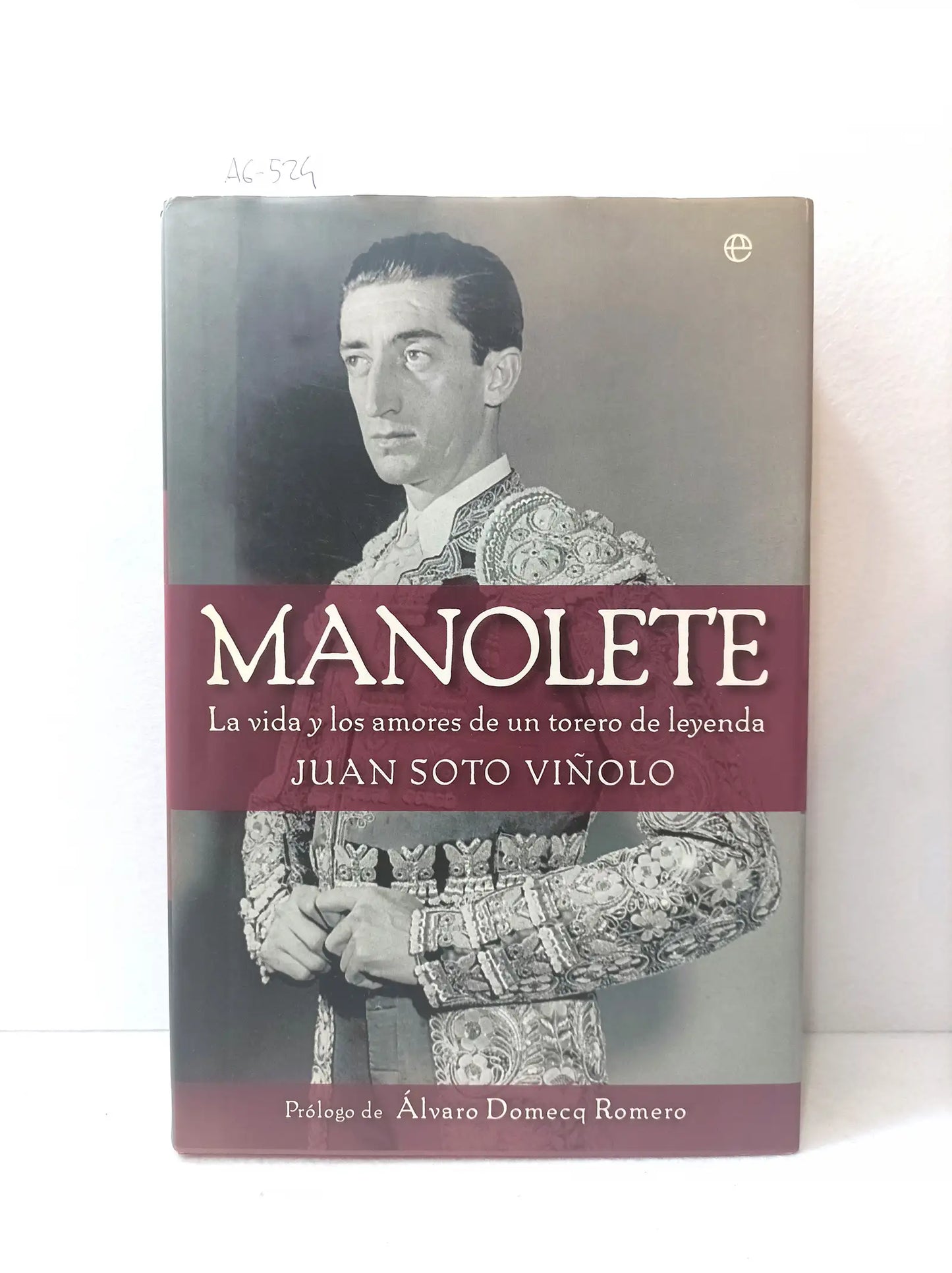 Manolete. La vida y los amores de un torero de leyenda. Prólogo de Álvaro Domecq Romero.