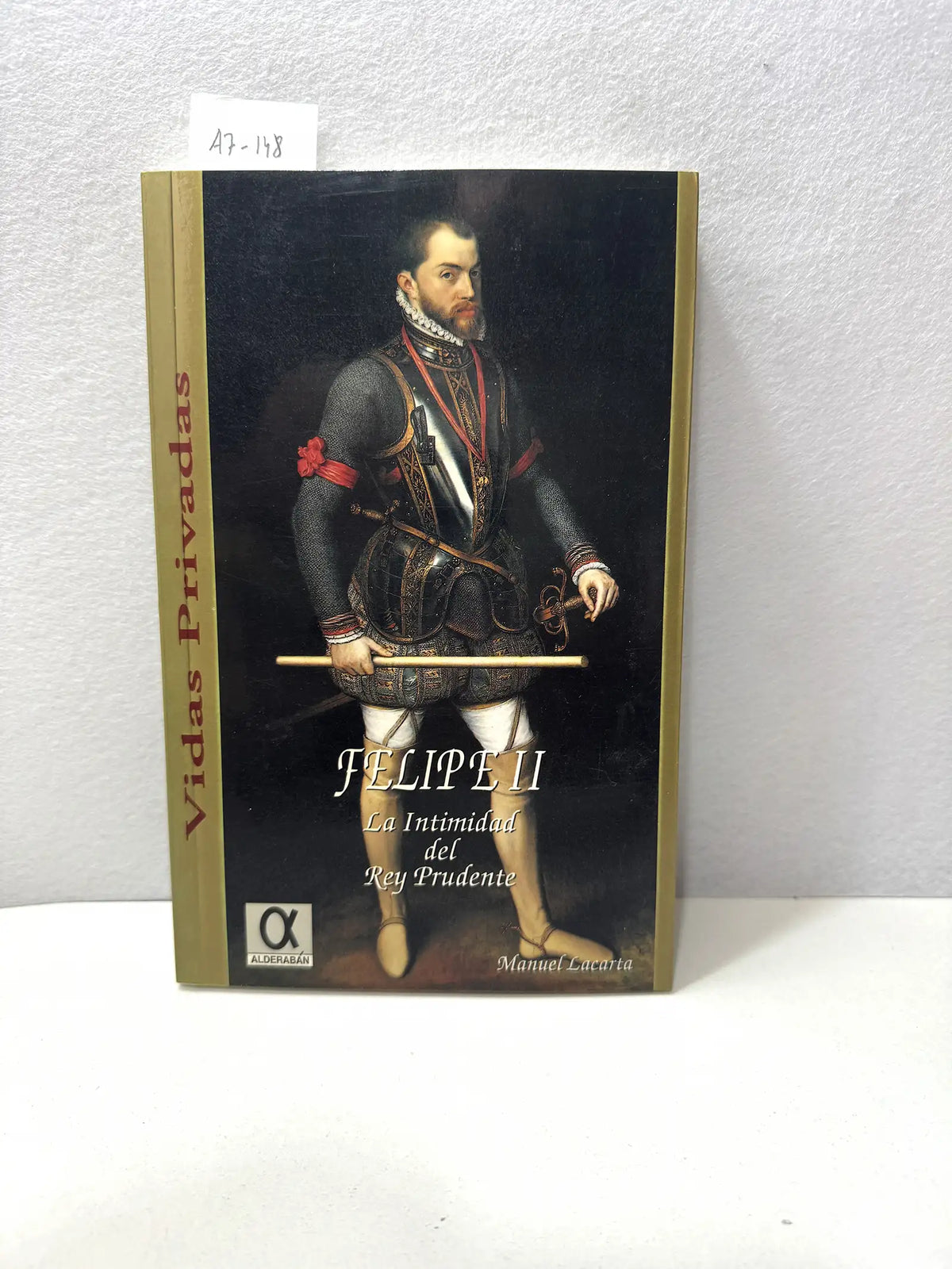 Felipe II. La intimidad del Rey Prudente. — LACARTA, Manuel: