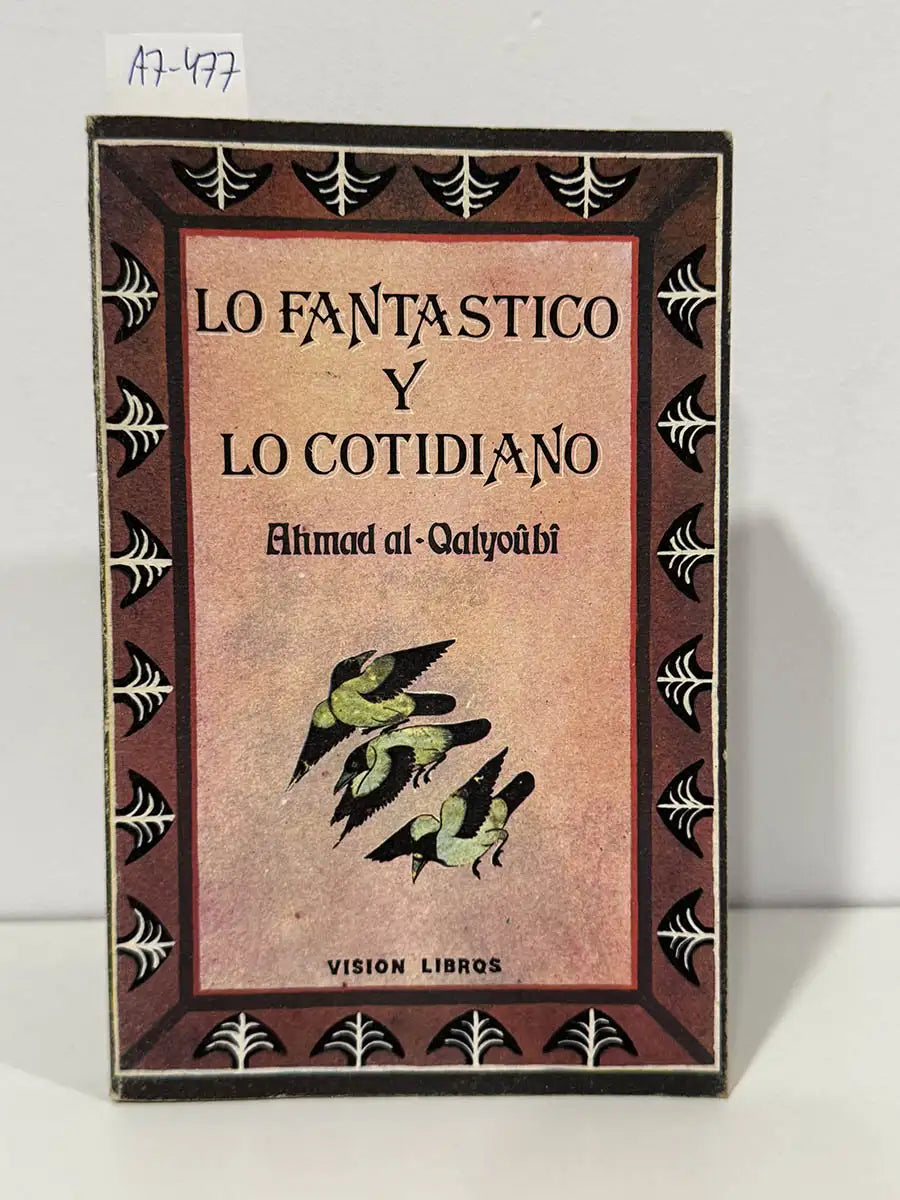 Lo Fantástico y lo Cotidiano. — AL-QALYOÛBÎ, Ahmad [SHAHÂB AD-DÎN AL-QALYOÛBÎ, Ahmad}.