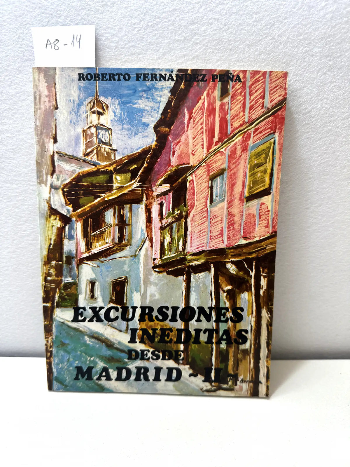 Excursiones inéditas desde Madrid. Tomo II. — FERNÁNDEZ PEÑA, Roberto: