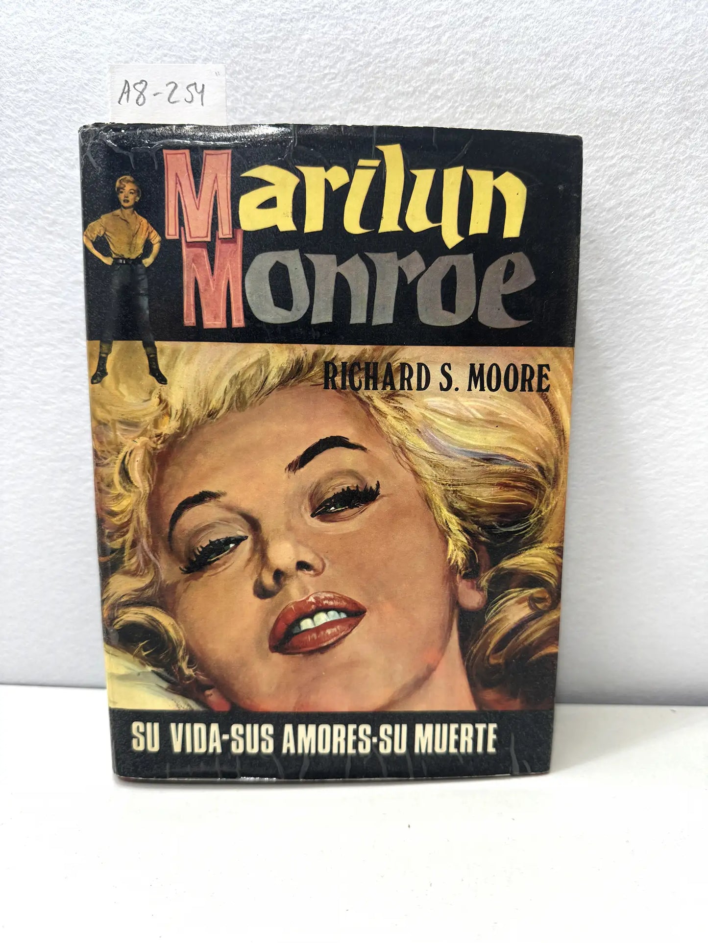 Marilyn Monroe. Su vida, sus amores y su muerte.
