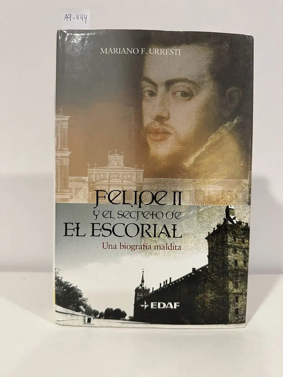 Felipe II y el secreto de El Escorial. (Una biografía maldita).
