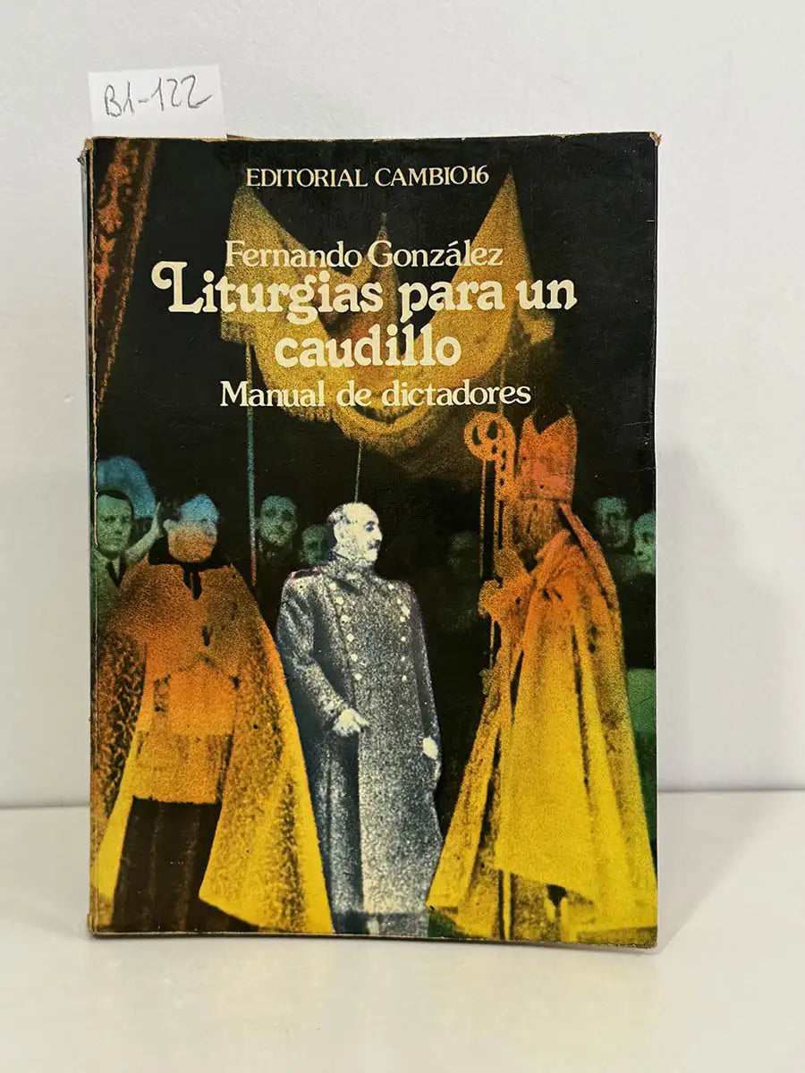 Liturgias para un caudillo. Manual de dictadores. — GONZÁLEZ MARTÍN, Fernando.