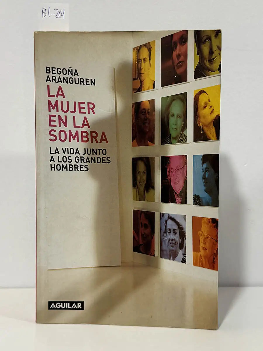 La mujer en la sombra. La vida junto a los grandes hombres – Begoña Aranguren