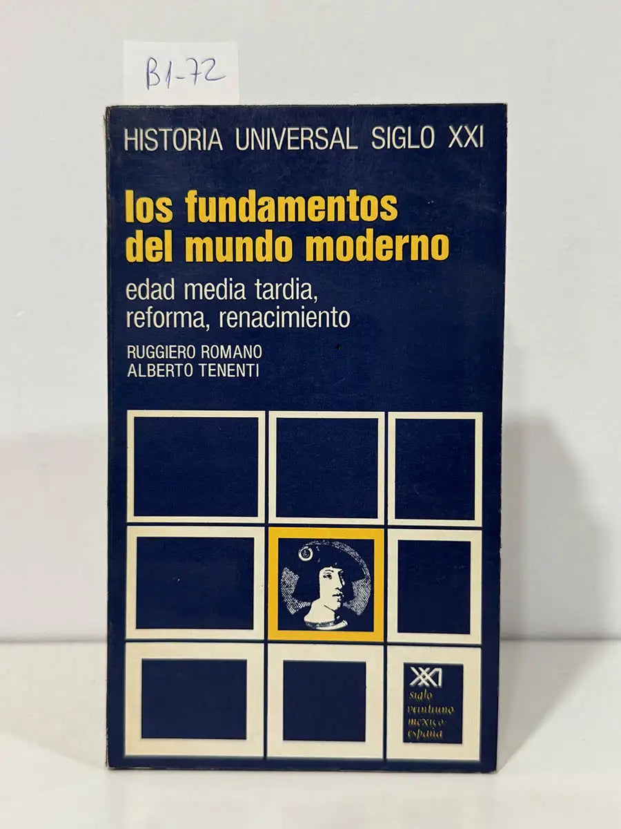 Historia universal siglo XXI. Los fundamentos del mundo moderno. Edad media tardia, reforma, renacimiento. — ROMANO, Ruggiero. TENENTI, Alberto.