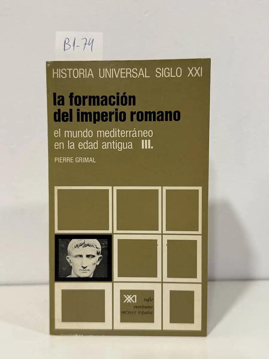 Historia universal siglo XXI. La formación del imperio romano. El mundo mediterráneo en la edad antigua III: — GRIMAL, Pierre.