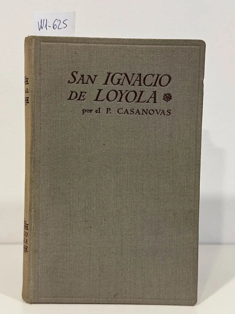 San Ignacio de Loyola, fundador de la Compañía de Jesús. (Obras del P. Casanovas. Biblioteca Balmesiana Vol. 5).