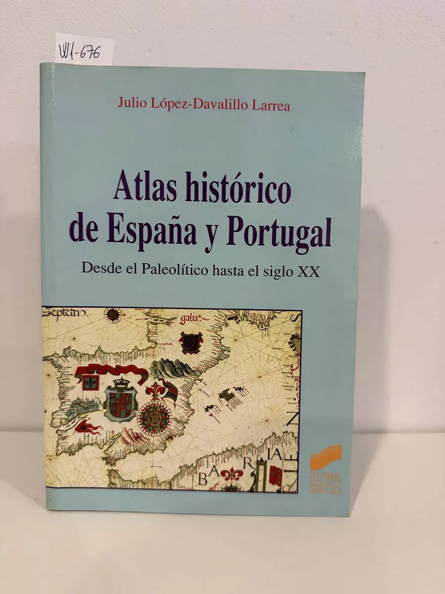 Atlas histórico de España y Portugal. Desde el Paleolítico hasta el siglo XX.