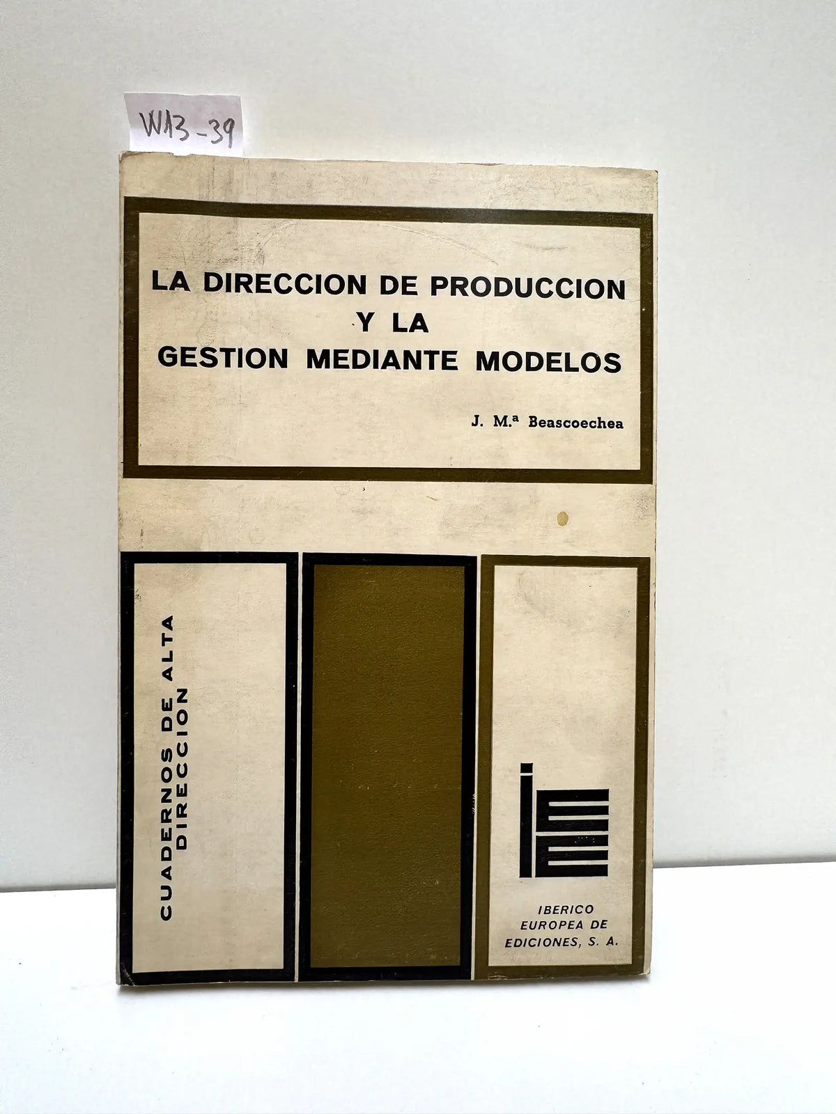 La dirección de producción y la gestión mediante modelos. — BEASCOECHEA, J. Mª.