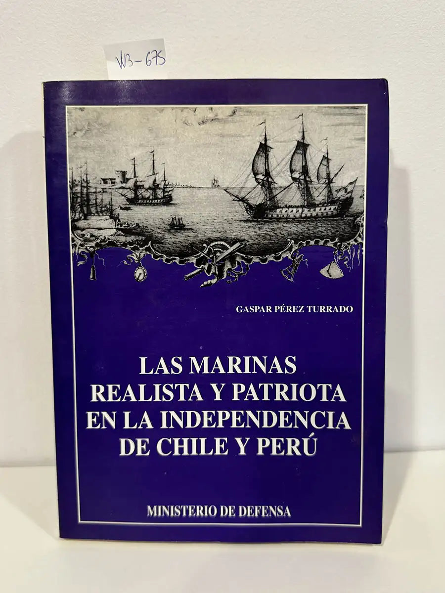 Las marinas realista y patriota en la independencia de Chile y Perú.