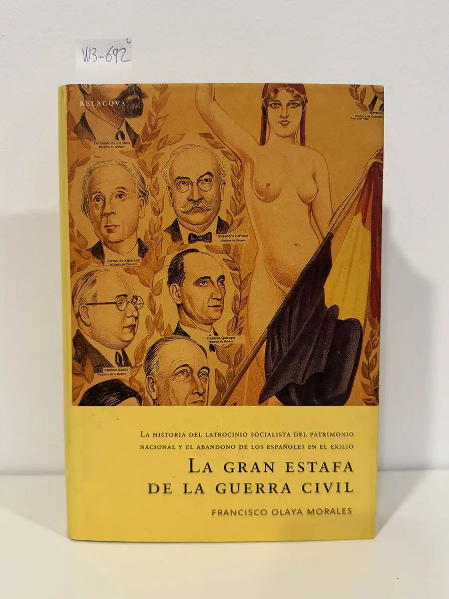 La Gran Estafa de la Guerra Civil. La historia del latrocinio socialista del patrimonio nacional y el abandono de los españoles en el exilio.