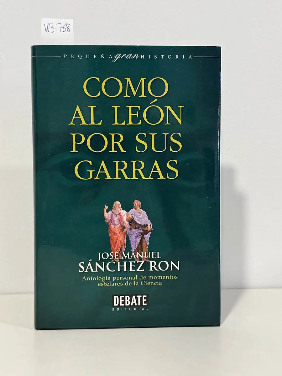 Como al león por sus garras. Antología personal de momentos estelares de la Ciencia – José M Sánchez Ron