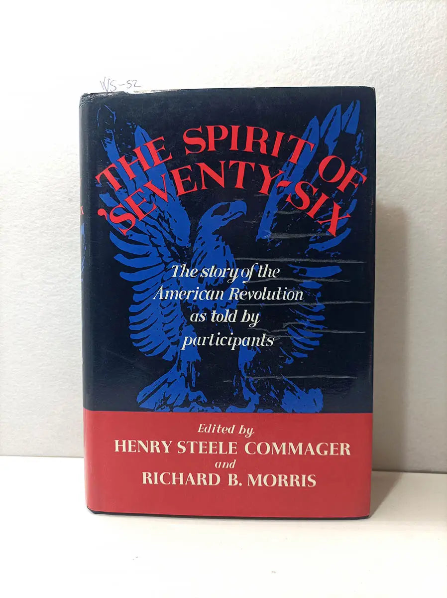 The Spirit of Seventy-Six. The Story of the American Revolution as Told by Participants.