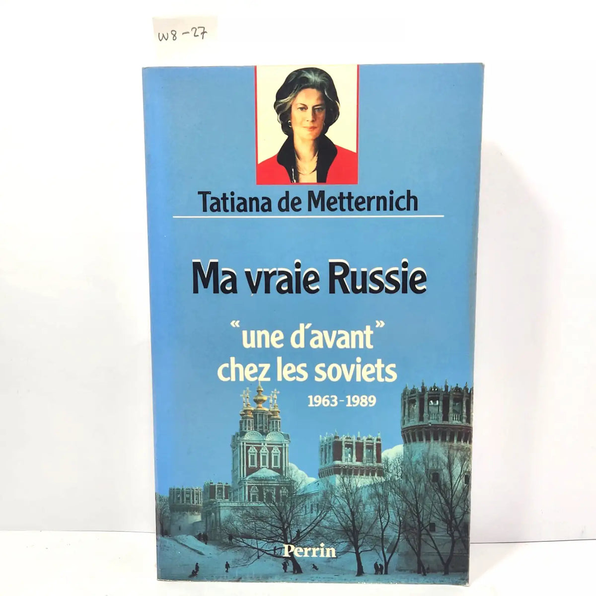 Ma vraie Russie. Une d'avant chez les soviets 1963-1989. — METTERNICH, Tatiana de.
