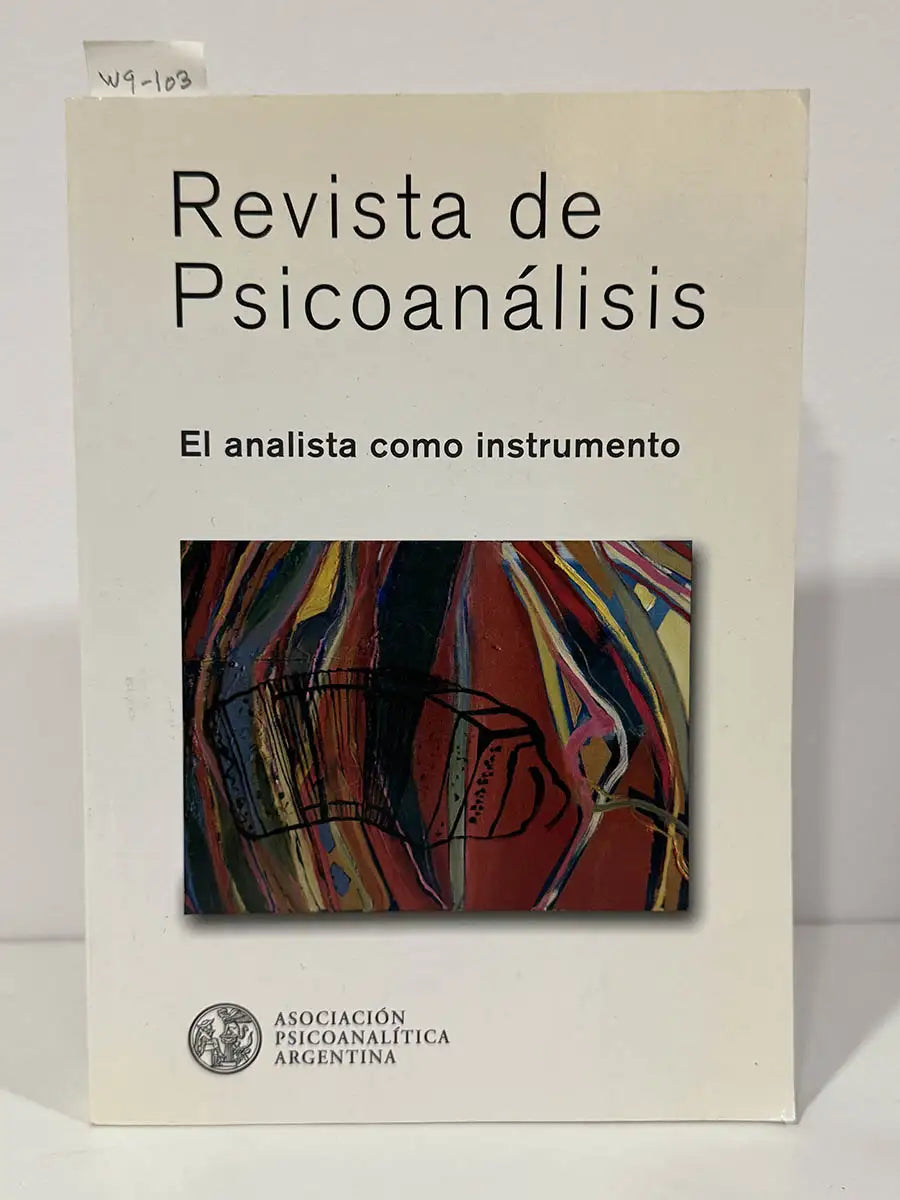 Revista de Psicoanálisis. Tomo LXVIII - Nº4 - Diciembre de 2011. El analista como instrumento.
