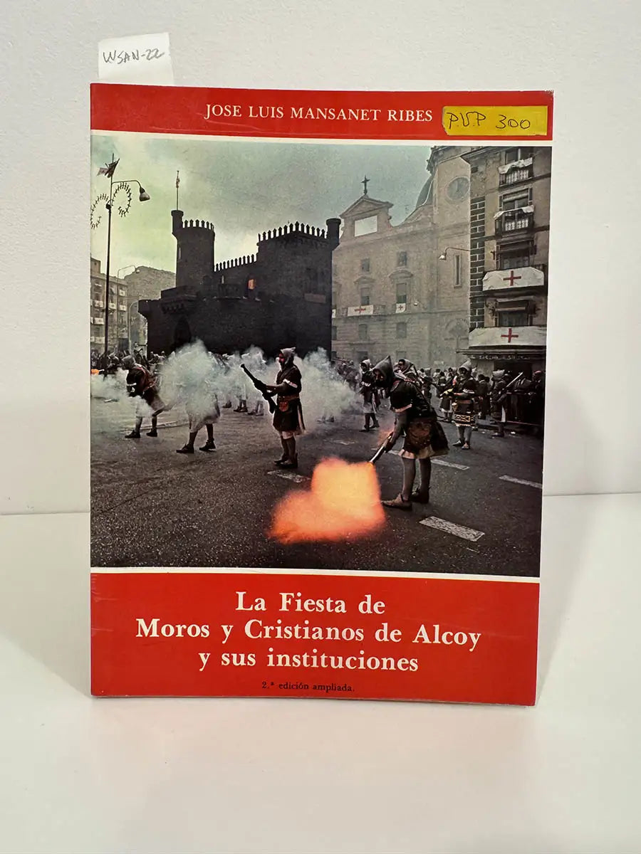 La Fiesa de Moros y Cristianos de Alcoy y sus instituciones. — MANSANET RIBES, José Luis.
