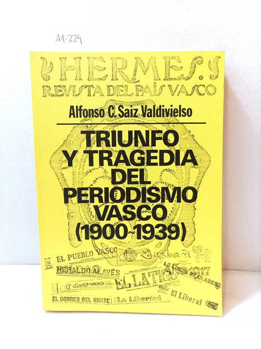 Triunfo y tragedia del periodismo vasco (1900-1939).