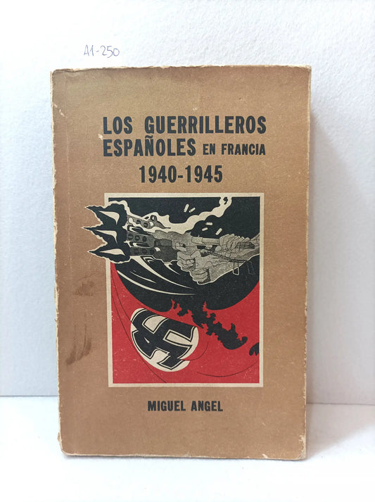 Los guerrilleros españoles en Francia - 1940-1945 -.