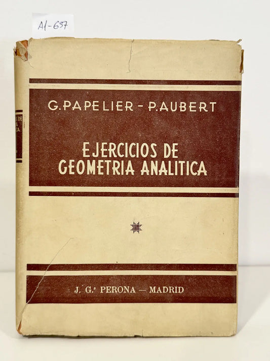 Ejercicios de Geometría Analítica para los estudiantes de Matemáticas Especiales. Tomo primero.
