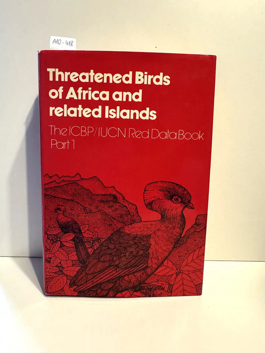Threatened Birds of África and Related Islands. The ICBP/UCN Red DataBook. Part 1.