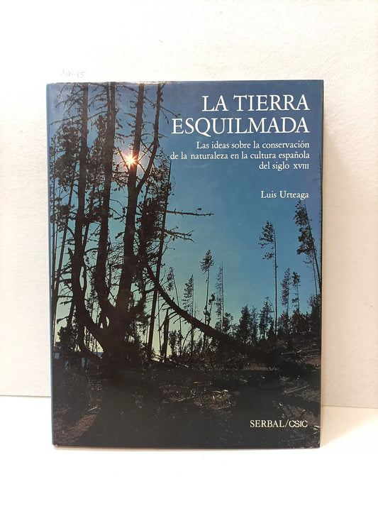 La tierra esquilmada. Las ideas sobre la conservación de la naturaleza en la cultura española del siglo XVIII.