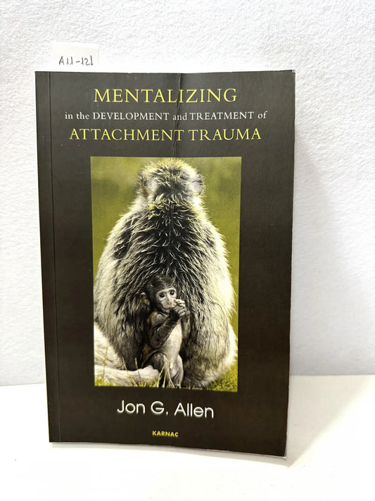 Mentalizing in the development and treatment of attachment trauma.