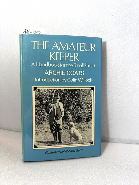 The amateur keeper. A handbook for the small shoot. — COATS, Archie: