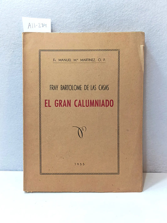 Fray Bartolomé de las Casas. El gran calumniado.