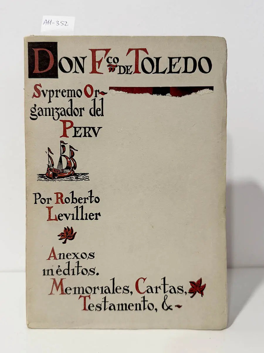Don Francisco de Toledo, Supremo Organizador del Perú. Anexos inéditos. Memoriales, Cartas, Testamento,