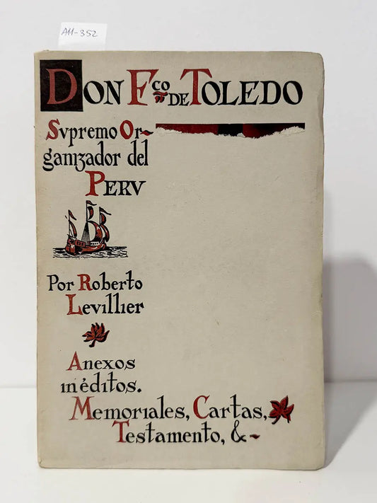 Don Francisco de Toledo, Supremo Organizador del Perú. Anexos inéditos. Memoriales, Cartas, Testamento,