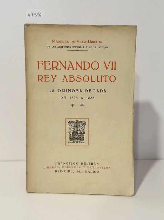 Fernando VII rey absoluto. La ominosa década de 1823 a 1833.