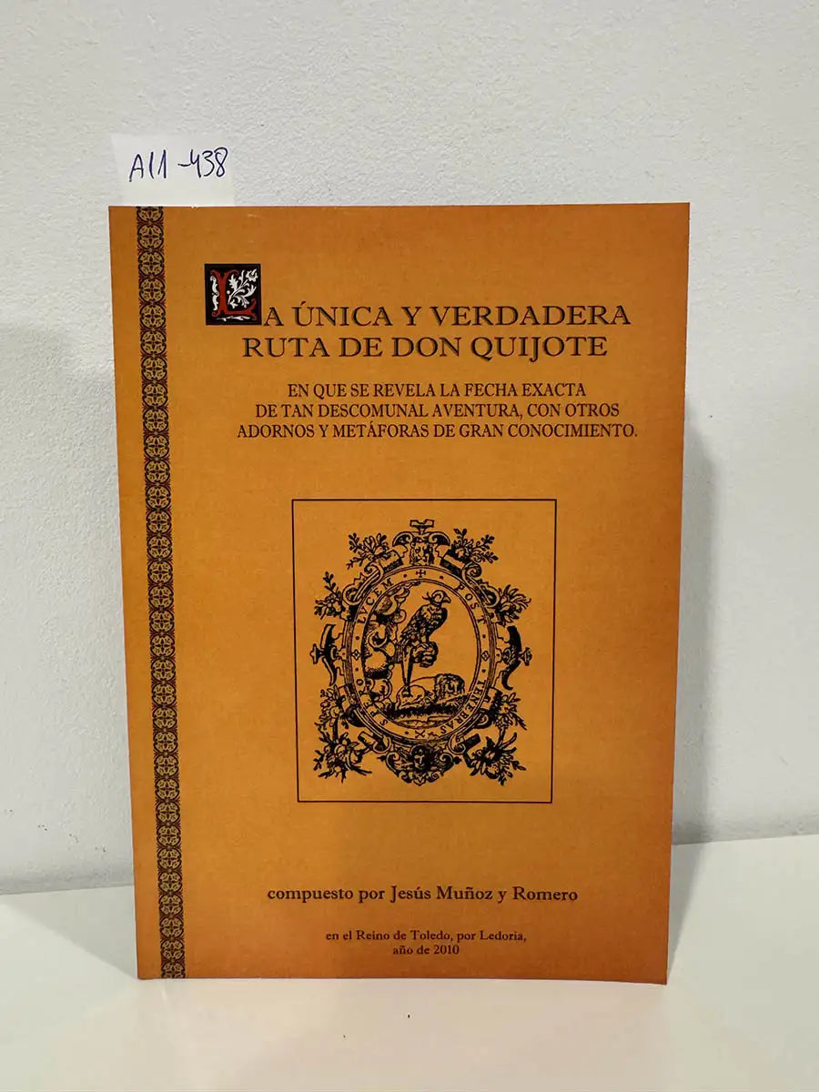 La única y verdadera ruta de Don Quijote, en que se revela la fecha exacta de tan descomunal aventura, con otros adornos y metáforas de gran conocimiento.