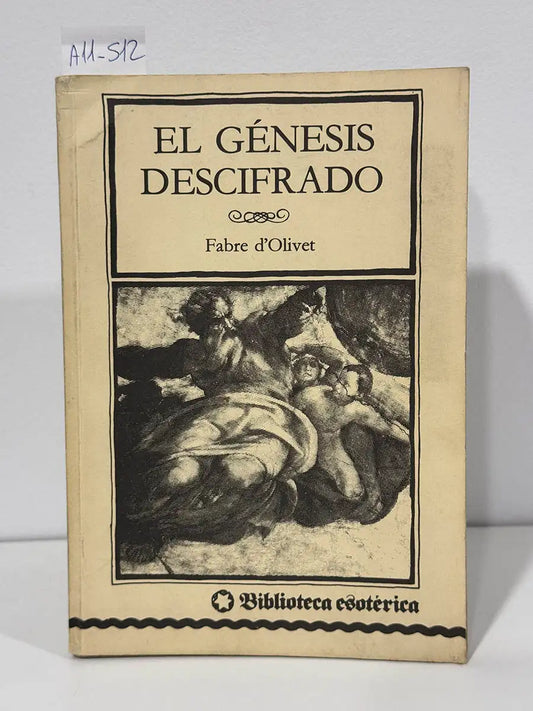 El Génesis descifrado. Sobre el triple sentido de las Escrituras de Saint-Yves d'Alveydre. — FABRE D'OLIVET, {Antoine}.