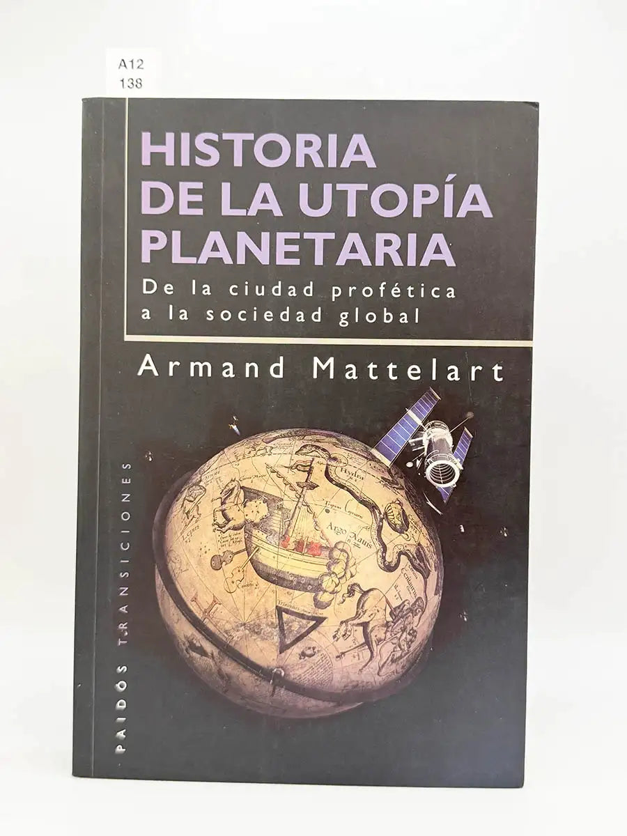 Historia de la utopia planetaria. De la ciudad profética a la sociedad global – Armand Mattelart