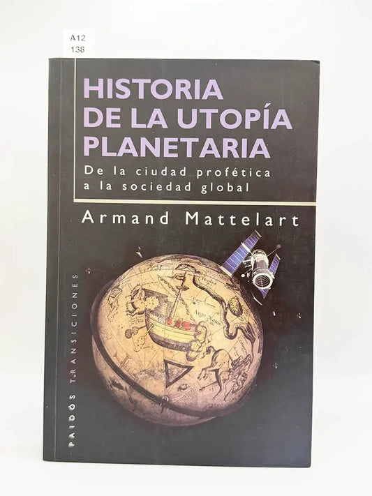 Historia de la utopia planetaria. De la ciudad profética a la sociedad global – Armand Mattelart