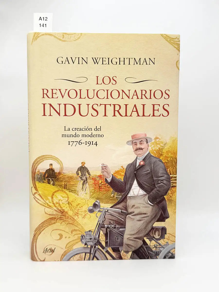 Los revolucionarios industriales. La creación del mundo moderno 1776-1914 – Gavin Weightman