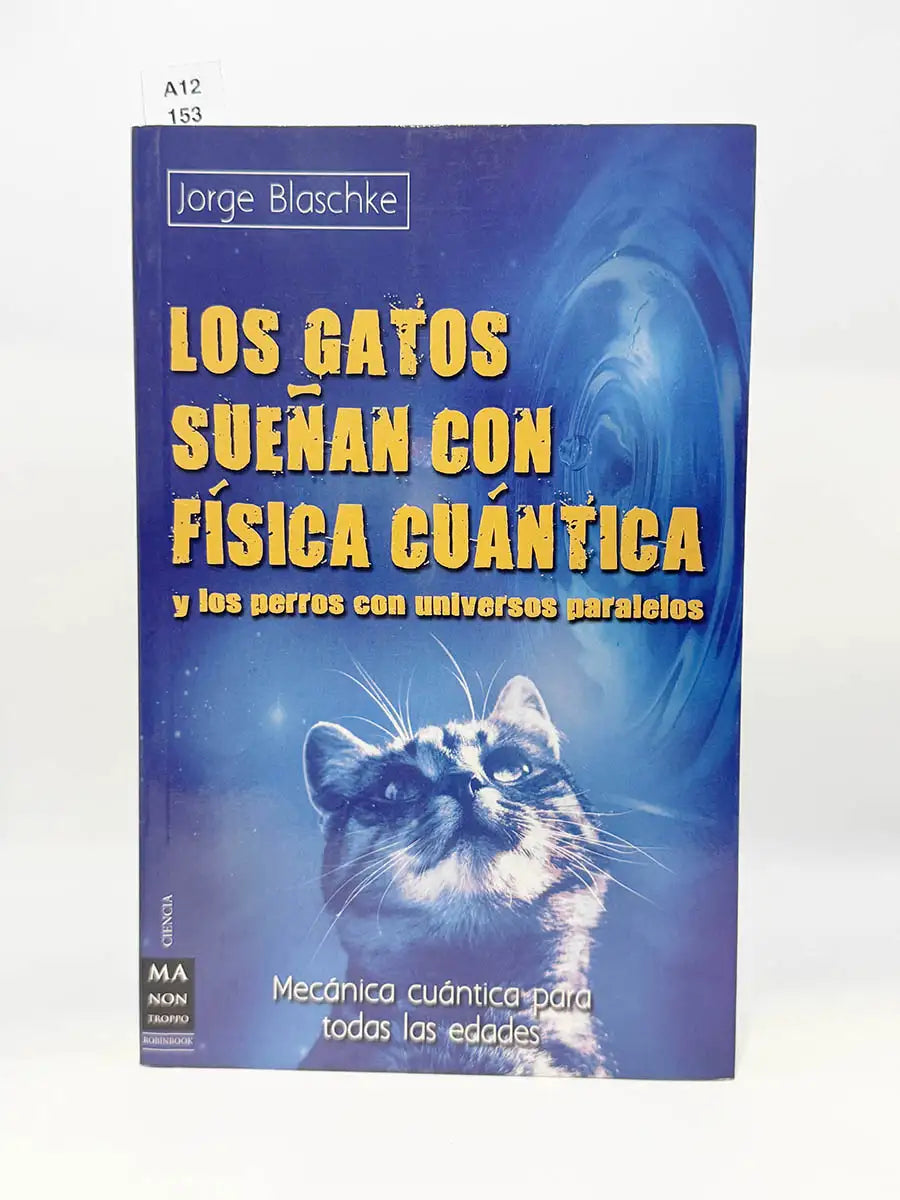 Los gatos sueñan con física cuántica y los perros con universos paralelos. Mecánica cuántica para todas las edades – Jorge…