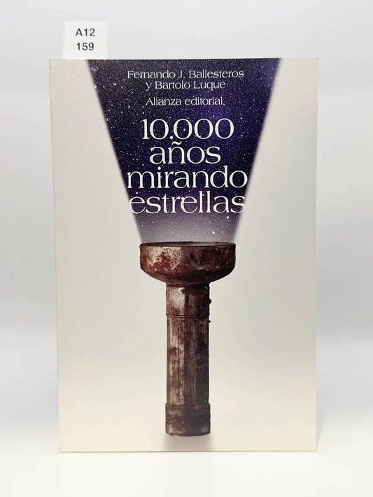 10.000 años mirando estrellas – Fernando J - LUQUE SERRANO, Bartolomé Ballesteros Roselló