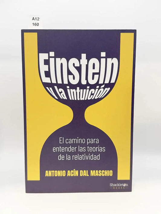 Einstein y la intuición. El camino para entender las teorías de la relatividad – Antonio Acín del Maschio