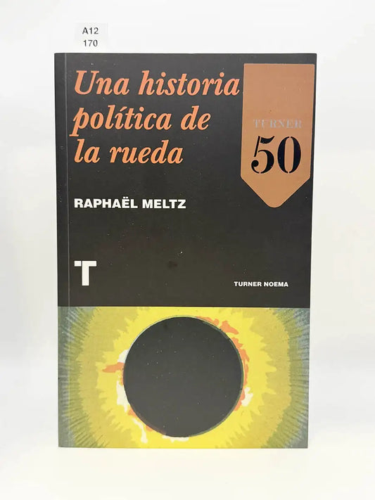 Una historia política de la rueda – RaphaëL Meltz